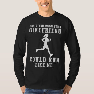 Chase the Chuckles: Dont You Wish Your Girlfriend T-Shirt