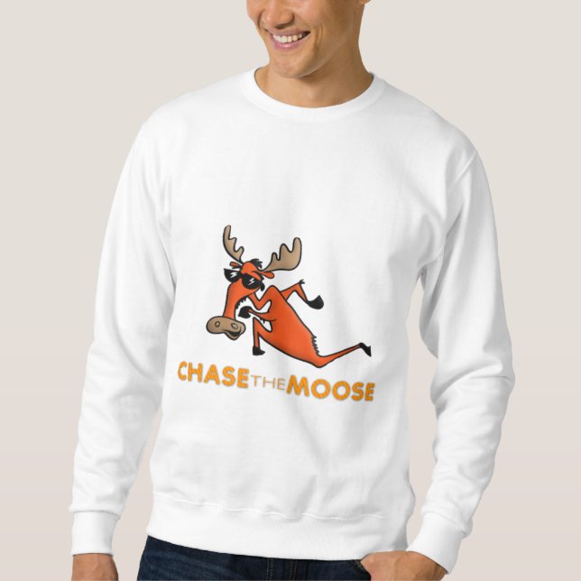 Chase the Moose Sweatshirt (Front)