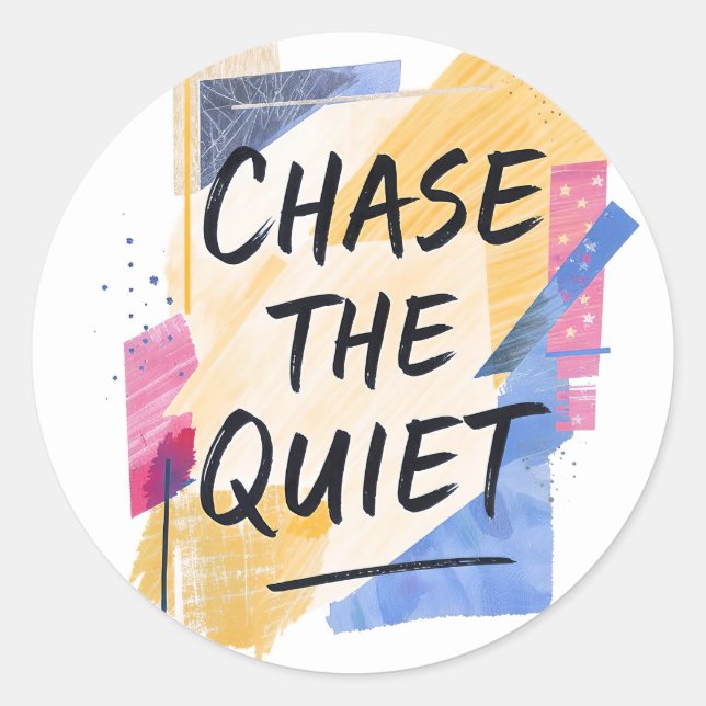 Chase the Quiet" Inspirational Colourful Art  Classic Round Sticker (Front)
