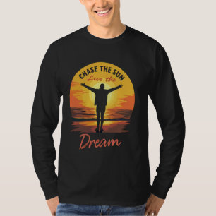 Chase the sun, live the dream T-Shirt