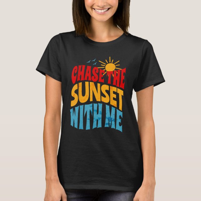 Chase the Sunset with me Retro Vibes for Summer Va T-Shirt (Front)