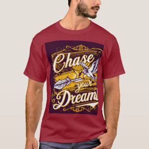 Chase your dreams  T-Shirt