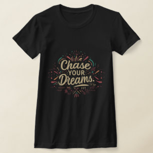 chase your dreams typography T-Shirt