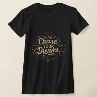 chase your dreams typography T-Shirt