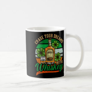 Chase Your Dreams With Whiskey I Funny St. Patrick Coffee Mug