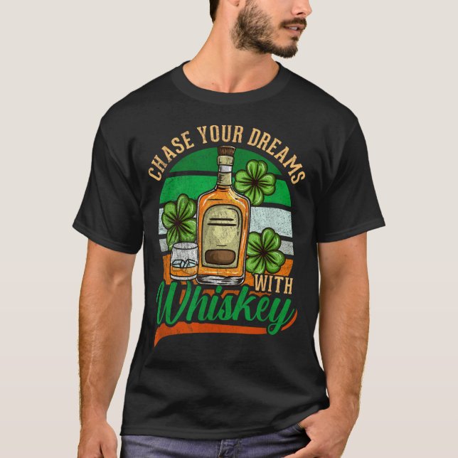 Chase Your Dreams With Whiskey I Funny St. Patrick T-Shirt (Front)