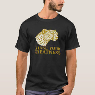 Chase Your Greatness Cheetah Motivational Gold  T-Shirt