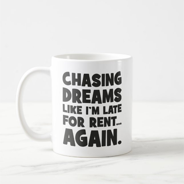 Chasing Dreams Like I’m Late for Rent Again, Funny Coffee Mug (Left)