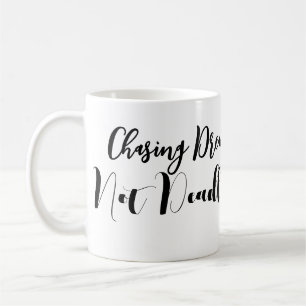 Chasing Dreams Not Deadlines Inspirational Mug