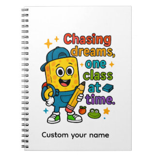 Chasing Dreams One Class at a Time Notebook