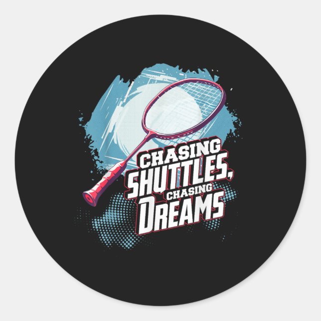 Chasing Shuttles, Chasing Dreams Badminton Racquet Classic Round Sticker (Front)