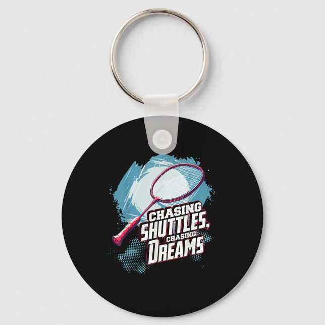 Chasing Shuttles, Chasing Dreams Badminton Racquet Key Ring (Front)