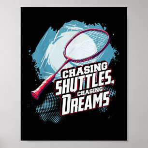 Chasing Shuttles, Chasing Dreams Badminton Racquet Poster