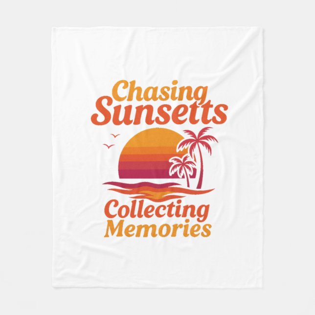 Chasing Sunsets, Collecting Memories Fleece Blanket (Front)