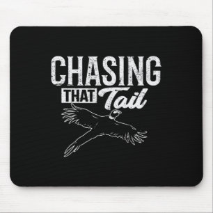 Chasing That Tail Dedicated Pheasant Hunter Mouse Pad