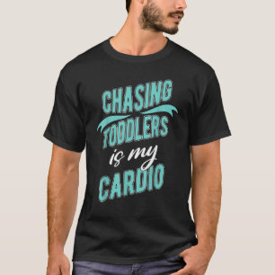 Chasing Toddlers Is My Cardio Daycare Teacher Nann T-Shirt