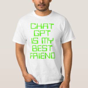Chat GPT is my best friend AI funny neon green T-Shirt