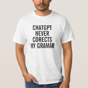 Chat GPT never corects my gramar AI funny text T-Shirt