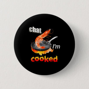 Chat I'm Cooked Funny For Men Women 6 Cm Round Badge