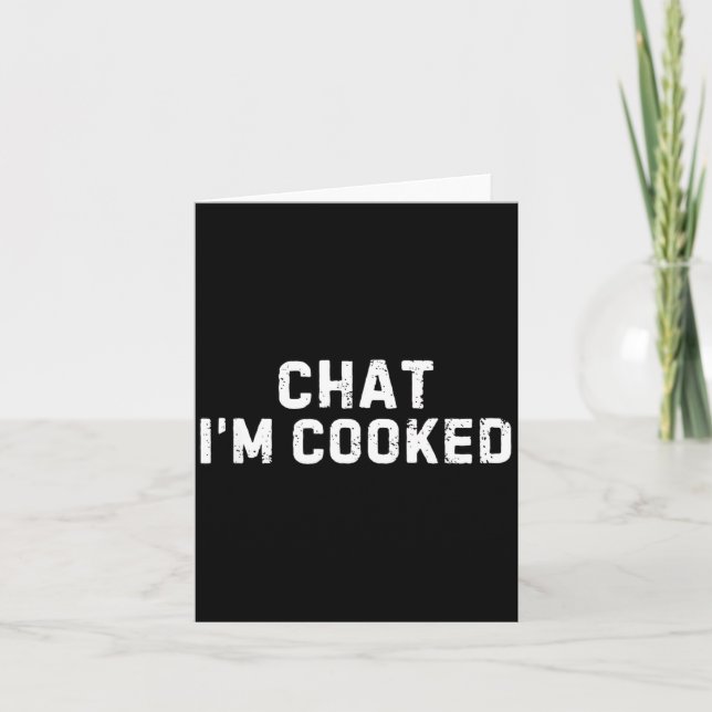 Chat I'm Cooked Funny I'm Cooked Meme Humor  Card (Front)