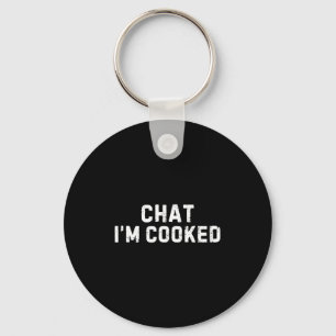 Chat I'm Cooked Funny I'm Cooked Meme Humor  Key Ring