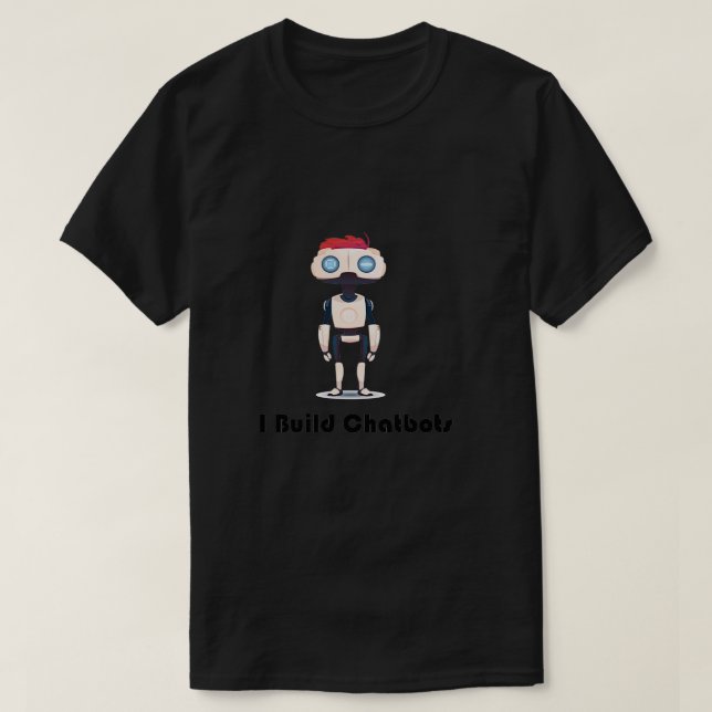 Chatbot I Build Chatbots Robot Chatbots Version T-Shirt (Design Front)