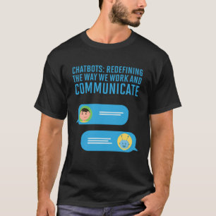 Chatbots Redefining The Way We Work And Communicat T-Shirt