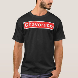Chavoruco Mexican Humor T-Shirt