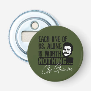 Che Guevara Quote - Each Alone Worth Nothing Bottle Opener