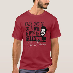 Che Guevara Quote - Each Alone Worth Nothing T-Shirt