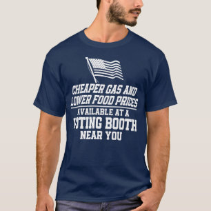 Cheaper Gas Lower Food Prices Available At A Votin T-Shirt