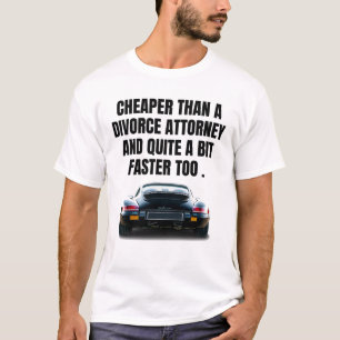 Cheaper than a divorce lawyer and much faster too. T-Shirt
