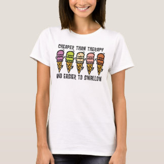 CHEAPER THAN THERAPY AND EASIER TO SWALLOW T-Shirt