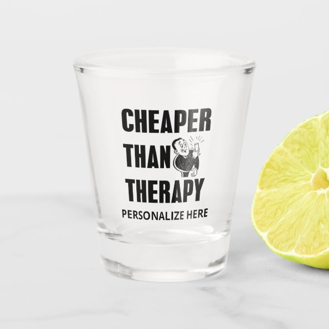 Cheaper Than Therapy Shot Glass (Front)
