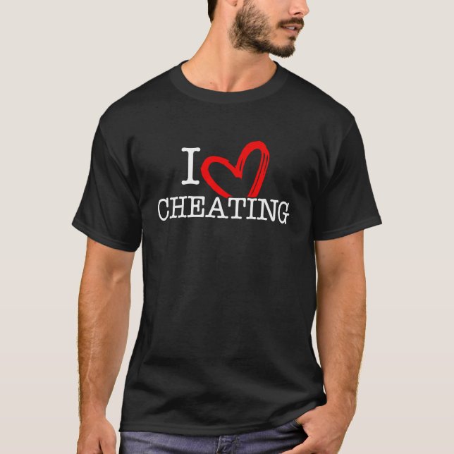 Cheating Quote I Love Cheating I Heart Cheating T-Shirt (Front)