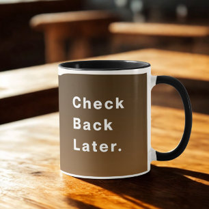 Check Back Later Coffee Lover Mug for him/her