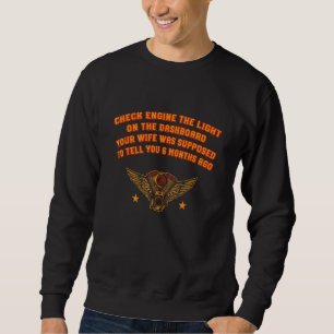 Check Engine Wife Supposed To Tell You 6 Months Ag Sweatshirt