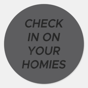 Check In On Your Homies Funny Quote (on Back) Classic Round Sticker