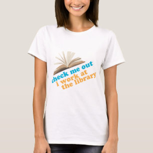 Check Me Out I Work at The Library T-Shirt