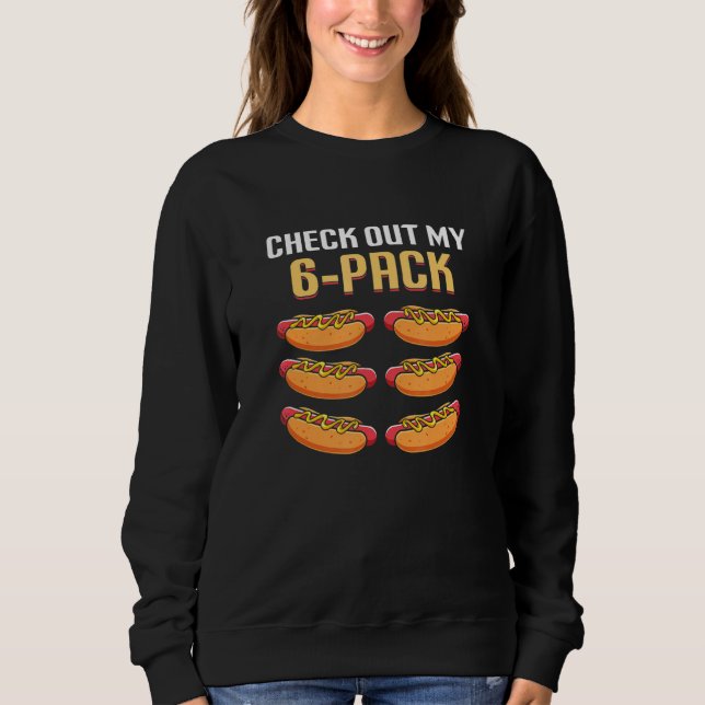 Check Out My 6 Pack Hot Dog Sweatshirt (Front)