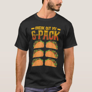 Check Out My 6 Pack Taco Fast Food Cinco De Mayo T-Shirt