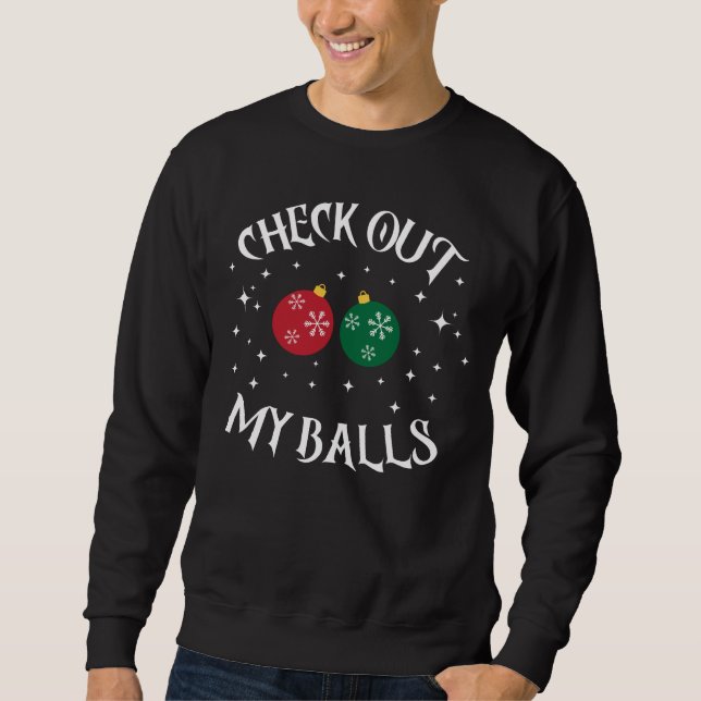 Check Out My Balls Funny Dirty Christmas Joke Gift Sweatshirt (Front)