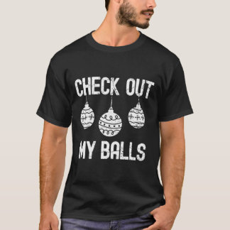 Check Out My Balls Funny Dirty Christmas Joke Xmas T-Shirt