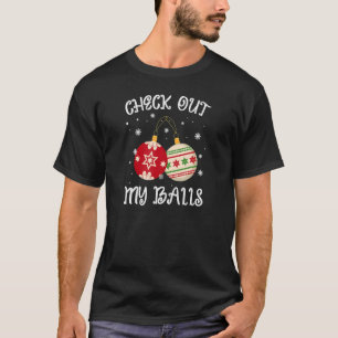 Check out my balls funny men sarcastic Christmas T-Shirt