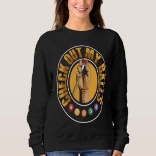 Check out my balls Pun for a Billiard player Sweatshirt