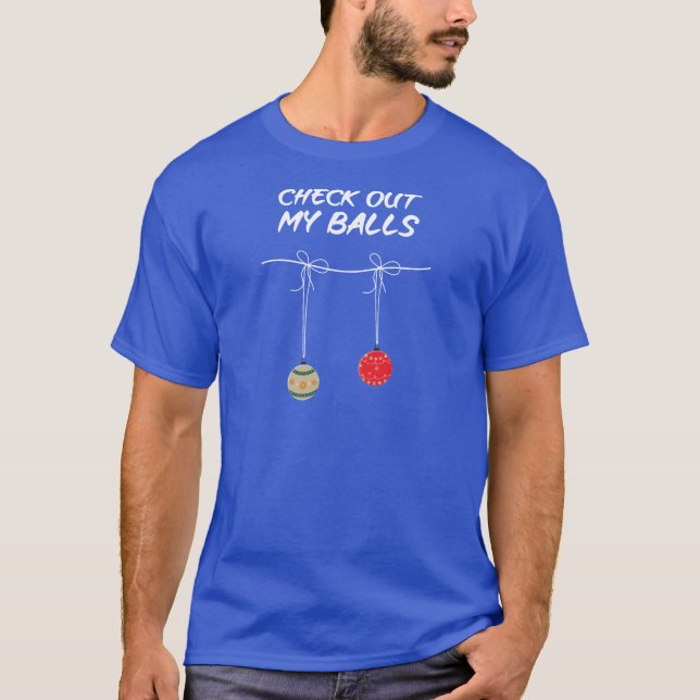 Check out my balls T-Shirt (Front)