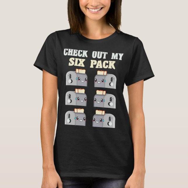 Check Out My Six 6 Pack Toasted Bread Weightlift M T-Shirt (Front)