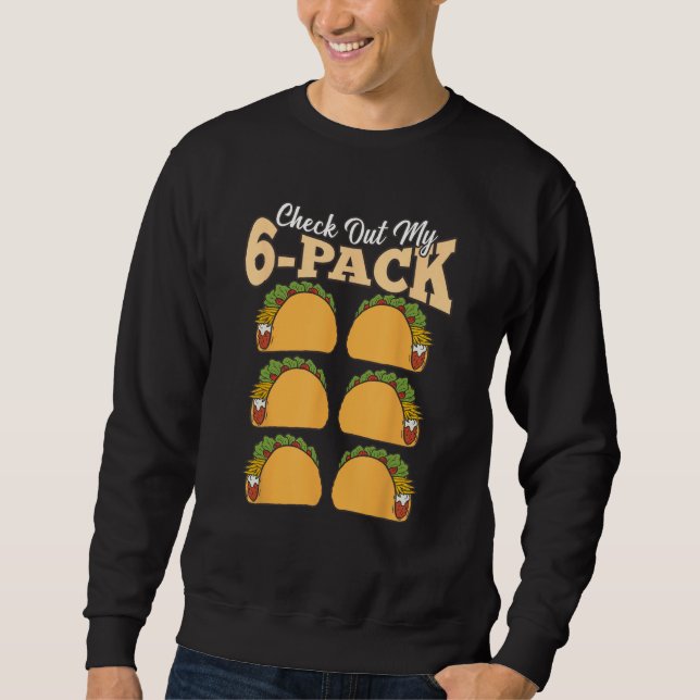 Check Out My Six 6 Pack With Tacos For Cinco De Ma Sweatshirt (Front)