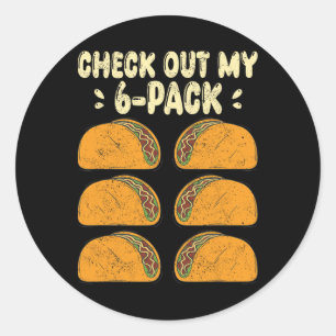 Check Out My Six 6 Pack With Tacos For Funny Cinco Classic Round Sticker