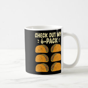 Check Out My Six 6 Pack With Tacos For Funny Cinco Coffee Mug